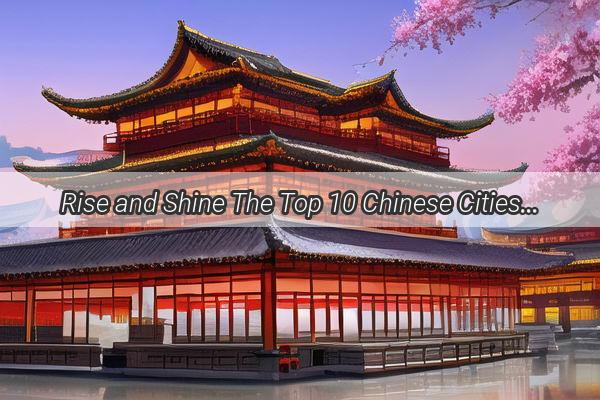 Rise and Shine The Top 10 Chinese Cities That Shaped the Decade of Transformation